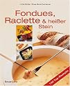 Fondues, Raclette und hei&szlig;er Stein. Kochvergn&uuml;gen und Genu&szlig;