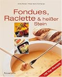 Fondues, Raclette und hei&szlig;er Stein - Kochvergn&uuml;gen und Genu&szlig; - Ulrike B&uuml;ltjer, Rose M. Donhauser