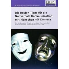 Die besten Tipps f�r die nonverbale Kommunikation mit Menschen mit Demenz: Wie der bewusste Einsatz nonverbaler Kommunikation herausforderndes Verhalten verhindern kann
