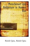 Menschenart und Heldentum in Homers Ilias - Heinrich Spiess