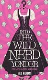 Into the Wild Nerd Yonder