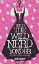Into the Wild Nerd Yonder