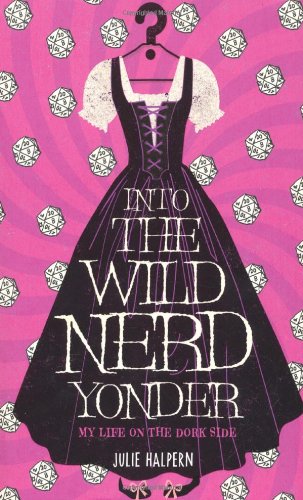Into the Wild Nerd Yonder, by Julie Halpern