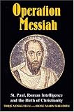 Operation Messiah: St. Paul, Roman Intelligence and the Birth of Christianity