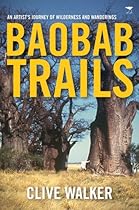 Baobab Trails: An Artist's Journey of Wilderness and Wanderings Baobab Trails: An Artist's Journey of Wilderness and Wanderings