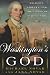 Washington's God: Religion, Liberty, and the Father of Our Country