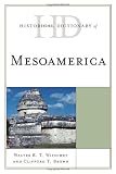 Historical Dictionary of Mesoamerica (Historical Dictionaries of Ancient Civilizations and Historical Eras)