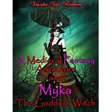 A Medieval Fantasy Adventure and Myka the Goddess Witch