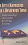 A Little Knowledge Is a Dangerous Thing: Understanding Our Global Knowledge Economy