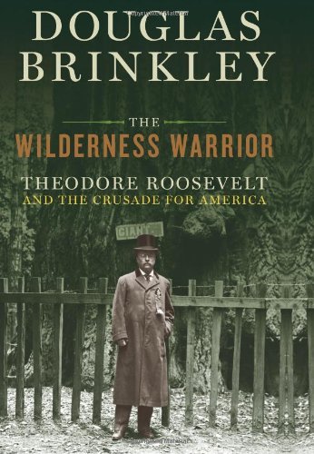 Wilderness Warrior Theodore Roosevelt & the Crusade for America [HC,2009]