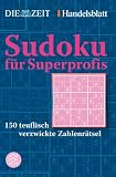 Sudoku f�r Superprofis: 150 teuflisch verzwickte Zahlenr�tsel
