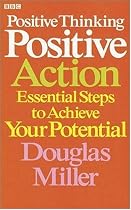 Positive Thinking, Positive Action: Essential Steps to Achieve Your Potential (Personal Development)