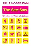 The see-saw : 100 ideas for work-life balance