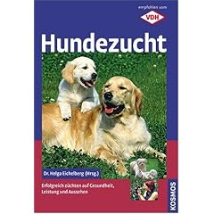 Hundezucht: Erfolgreich z�chten auf Gesundheit, Leistung und Aussehen