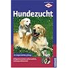 Hundezucht: Erfolgreich z�chten auf Gesundheit, Leistung und Aussehen