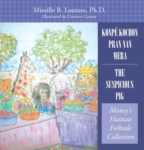 Konpè Kochon Pran Nan Mera/ The Suspicious Pig : Mancy's Haitian Folktale Collection