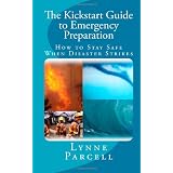 The Kickstart Guide to Emergency Preparation: How to Stay Safe When Disaster Strikes