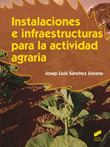 Instalaciones e infraestructuras para la actividad agraria (Spanish Edition)