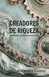 Creadores de Riqueza: Emprendedores que cambiaron nuestras vidas (Spanish Edition)