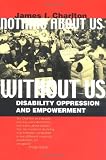 Nothing About Us Without Us: Disability Oppression and Empowerment