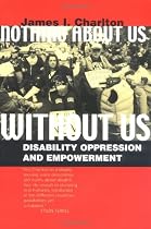 Nothing About Us Without Us: Disability Oppression and Empowerment