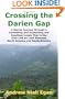 Crossing the Darien Gap: A Daring Journey Through a Forbidding and Enchanting and Roadless Jungle That Is the Only Link by Land Between North America and South America