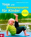 Yoga und Bewegungsspiele f&uuml;r Kinder: F&uuml;r 4- bis 10-J&auml;hrige