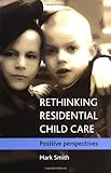 Rethinking residential child care : positive perspectives