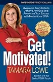 Get Motivated!: Overcome Any Obstacle, Achieve Any Goal, and Accelerate Your Success with Motivational DNA
