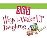 365 Ways To Wake Up Laughing (365 Perpetual Calendars)