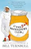 Bad Beekeepers Club: How I Stumbled Into the Curious World of Bees - And Became (Perhaps) a Better Person