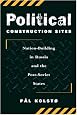 Political Construction Sites: Nation Building In Russia And The Post-soviet States