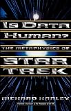 Is Data Human?: The Metaphysics Of Star Trek