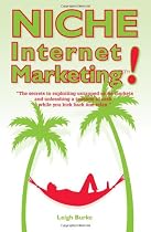 Niche Internet Marketing: The Secrets To Exploiting Untapped Niche Markets And Unleashing A Tsunami Of Cash