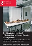 The Routledge handbook of archaeological human remains and legislation : an international guide to laws and practice in the excavation and treatment of archaeological human remains