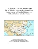 The 2009-2014 Outlook for Two-And Three-Wheeled Motorcycles, Motorbikes, Motor Scooters, Mopeds, Sidecars, and Related Parts in Greater China