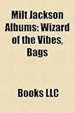 Milt Jackson Albums: Wizard of the Vibes, Bags & Trane, Soul Brothers, Soul Meeting, Things Are Getting Better, Bags Meets Wes!, Two of the-