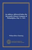 An address, delivered before the Mercantile Library Company of Philadelphia, May 11, 1841