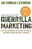 Guerrilla Marketing, 4th edition: Easy and Inexpensive Strategies for Making Big Profits from Your SmallBusiness