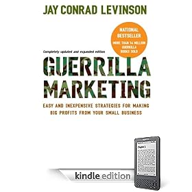Guerrilla Marketing, 4th edition: Easy and Inexpensive Strategies for Making Big Profits from Your SmallBusiness