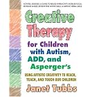 Creative Therapy for Children With Autism, ADD, and Asperger by  Janet Tubbs