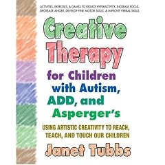 Creative Therapy for Children With Autism, ADD, and Asperger