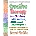 Creative Therapy for Children With Autism, ADD, and Asperger
