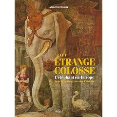 Cet �trange colosse : L'�l�phant en Europe, deux mille cinq cents ans d'histoire