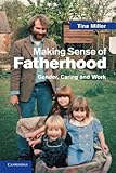 Making sense of fatherhood : gender, caring and work