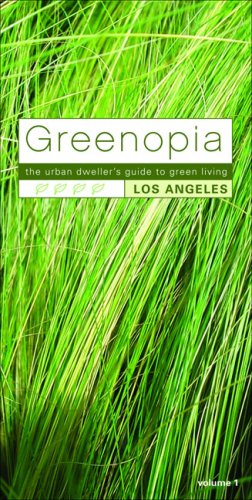 Greenopia: The Urban Dweller's Guide to Green Living Los Angeles (Greenopia Los Angeles: The Urban Dweller's Guide to Green Living)