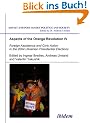 Aspects of the Orange Revolution IV: Foreign Assistance and Civic Action in the 2004 Ukrainian Presidential Elections (Soviet and Post-Soviet Politics and Society 66)