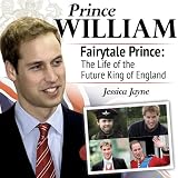 Prince William, Fairytale Prince:The Life of the Future King of England (Royal Princes) ~ Jessica Jayne