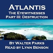 Atlantis: The Eyewitnesses, Part III: The Destruction of Atlantis | [Walter Parks]