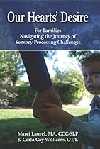 Our Hearts' Desire: For Families Navigating the Journey of Sensory Processing Challenges Our Hearts' Desire: For Families Navigating the Journey of Sensory Processing Challenges